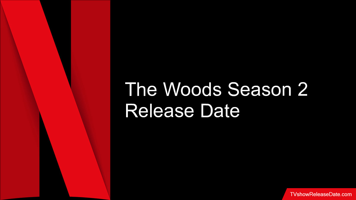 The Woods Season 2 Release Date
