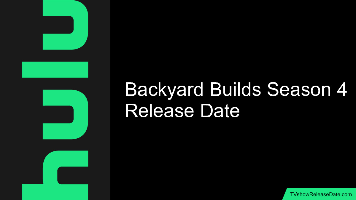 Backyard Builds Season 4 Release Date