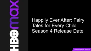 Happily Ever After: Fairy Tales for Every Child Season 4 Release Date